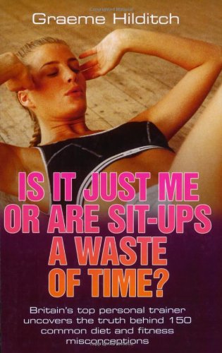 Stock image for Is It Just Me or Are Sit Ups a Waste of Time? for sale by Goldstone Books