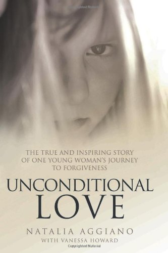 9781844545087: Unconditional Love: The True and Inspiring Story of One Young Woman's Journey to Forgiveness