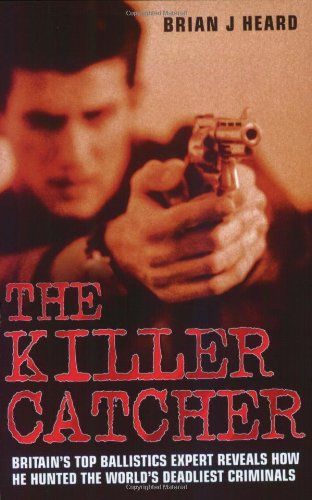 Beispielbild fr The Killer Catcher: Britain's Top Ballistics Expert Reveals How He Hunted the World's Deadliest Criminals zum Verkauf von AwesomeBooks