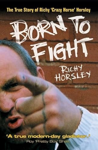 Imagen de archivo de Born to Fight: The True Story of Richy 'Crazy Horse' Horsley a la venta por GF Books, Inc.