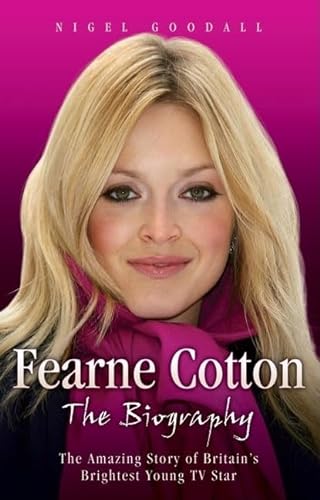 Stock image for Fearne Cotton: The Amazing Story of Britain's Brightest Young TV Star for sale by WorldofBooks