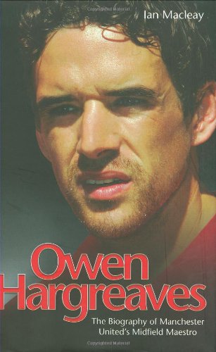 Stock image for Owen Hargreaves - The Biography of Manchester United's Midfield Maestro for sale by AwesomeBooks