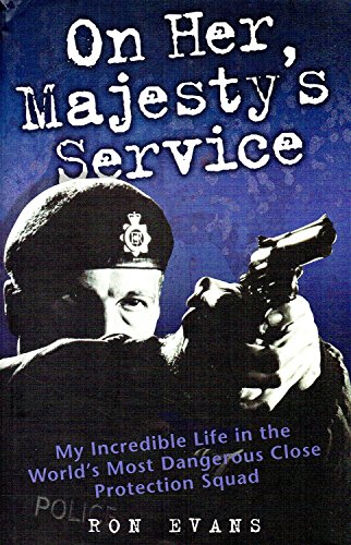 9781844546022: On Her Majesty's Service: My Incredible Life in the World's Most Dangerous Close Protection Squad