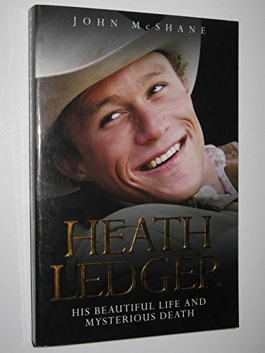 Heath Ledger - His Beautiful Life and Mysterious Death - John McShane