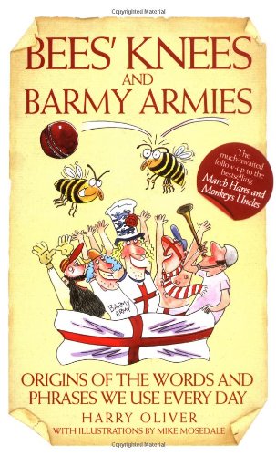 Beispielbild fr Bees' Knees and Barmy Armies: Origins of the Words and Phrases We Use Every Day zum Verkauf von Wonder Book