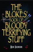 The Bloke's Book of Bloody Terrifying Stuff