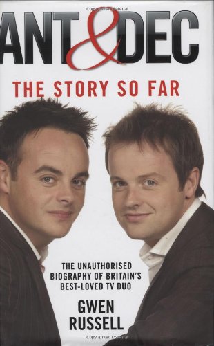 9781844546800: Ant & Dec: The Story So Far: The Unauthorised Biography of Britain's Best-Loved TV Duo