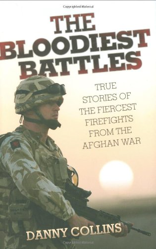 Beispielbild fr The Bloodiest Battles: True Stories of the Fiercest Firefights from the Afghan War zum Verkauf von WorldofBooks