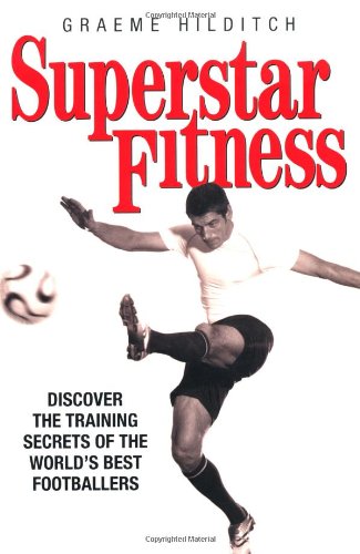 Imagen de archivo de Superstar Fitness : Discover the Training Secrets of Britain's Best Footballers a la venta por Better World Books: West