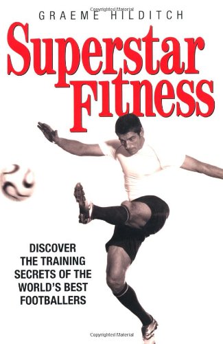 Stock image for Superstar Fitness : Discover the Training Secrets of Britain's Best Footballers for sale by Better World Books: West