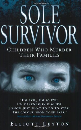 9781844547050: Sole Survivor: True Stories of Children Who Murder Their Families