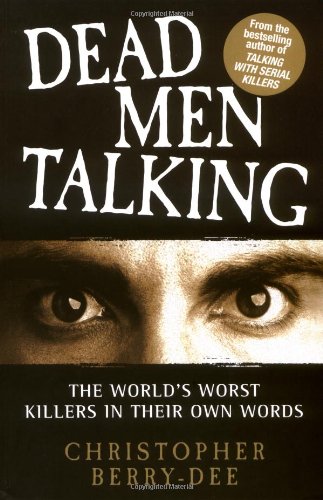 Stock image for Dead Men Talking: The World's Worst Killers in Their Own Words for sale by Half Price Books Inc.