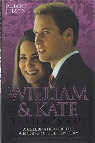 Stock image for William and Kate : The Love Story - A Celebration of the Wedding of the Century for sale by Better World Books