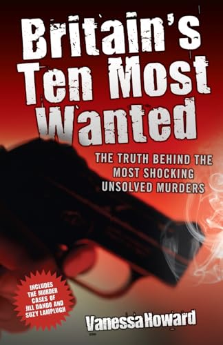 9781844547593: Britain's Ten Most Wanted: The Truth Behind the Most Shocking Unsolved Murders