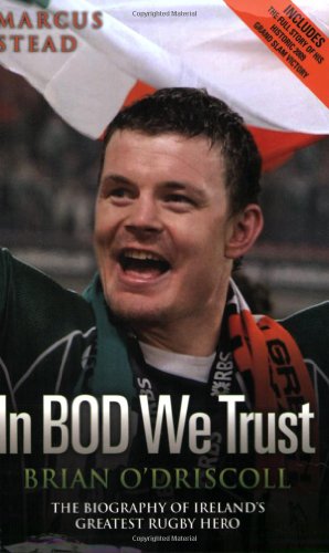 

In Bod We Trust: Brian O'Driscoll: The Biography of Ireland's Greatest Rugby Hero