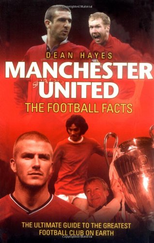 Manchester United: The Football Facts - Hayes, Dean: 9781844547951 ...