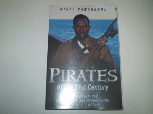 Pirates of the 21st Century: How Modern-Day Buccaneers are Terrorising the World's Oceans (9781844548071) by Cawthorne, Nigel