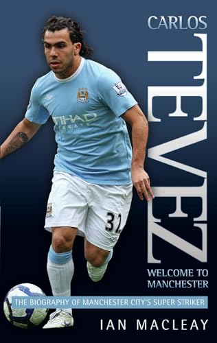 Stock image for Carlos Tevez: The Biography of Manchester City's Super Striker for sale by MusicMagpie