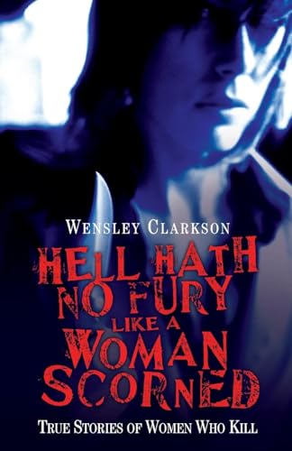 Stock image for Hell Hath No Fury Like a Woman Scorned: True Stories of Women Who Kill for sale by MusicMagpie