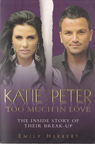 Beispielbild fr Katie and Peter - Too Much in Love: The Inside Story of Their Break-up zum Verkauf von WorldofBooks