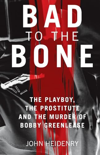 Stock image for Bad to the Bone: The Playboy, the Prostitute and the Murder of Bobby Greenlease for sale by AwesomeBooks