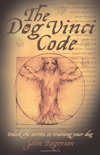 Stock image for The Dog Vinci Code: Unlock the Secrets to Training Your Dog for sale by WorldofBooks