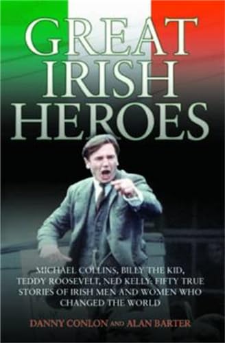 Stock image for Great Irish Heroes: Michael Collins, Billy the Kid, Teddy Roosevelt, Ned Kelly: Fifty True Stories of Irish Men and Women Who Changed the World for sale by WorldofBooks