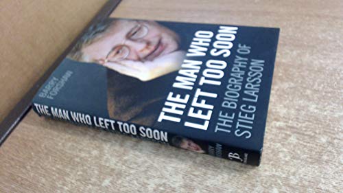 Imagen de archivo de The Man Who Left Too Soon: The Biography of Stieg Larsson a la venta por Gulf Coast Books