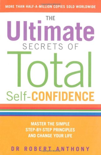 9781844549474: The Ultimate Secrets of Total Self Confidence: Master the Simple Step-by-Step Principles and Change Your Life