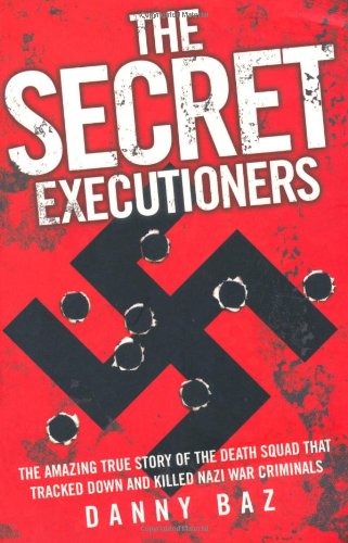 Imagen de archivo de The Secret Executioners: The Amazing True Story of the Death Squad Who Tracked Down and Killed Nazi War Criminals a la venta por Pearlydewdrops