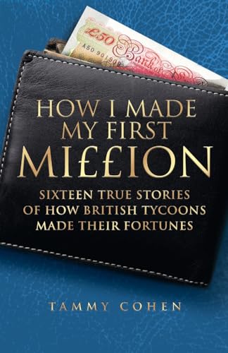 Imagen de archivo de How I Made My First Million: Sixteen True Stories of How British Tycoons Made Their Fortunes a la venta por Books From California