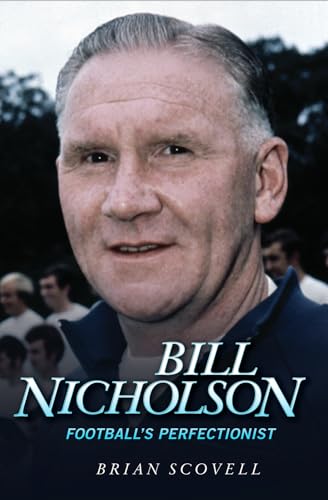 Bill Nicholson: Football's Perfectionist (9781844549801) by Scovell, Brian