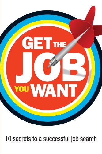 Stock image for Get the Job You Want : 10 Secrets to a Successful Job Search for sale by Better World Books Ltd