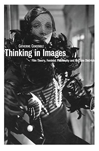 9781844571017: Thinking in Images: Film Theory, Feminist Philosophy and Marlene Dietrich