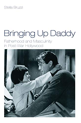 Beispielbild fr Bringing Up Daddy: Fatherhood and Masculinity in Postwar Hollywood zum Verkauf von Anybook.com