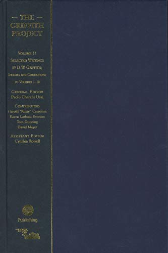 Imagen de archivo de The Griffith Project, Volume 11: Selected Writings by D. W. Griffith; Indexes and Corrections to Volumes 1-10 a la venta por Moe's Books