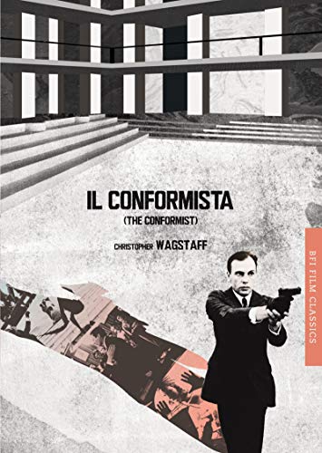 Il conformista (The Conformist) (BFI Film Classics) - Chris Wagstaff