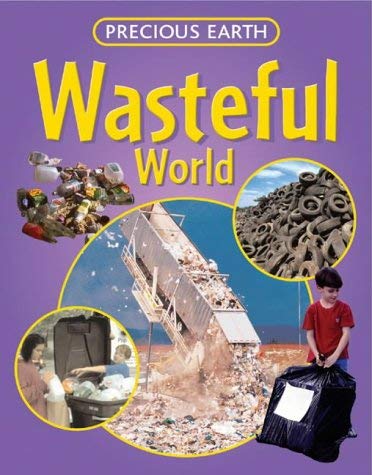 Wasteful World (Precious Earth) (9781844580644) by Jen Green