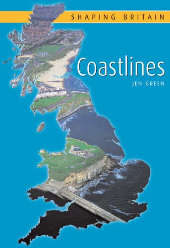 Coastlines (Shaping Britain) (9781844583508) by Green, Jen