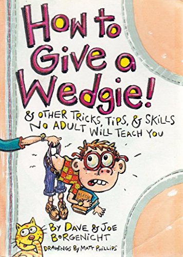 Stock image for How to Give a Wedgie: & Other Tricks, Tips & Skills No Adult Will Teach You for sale by WorldofBooks