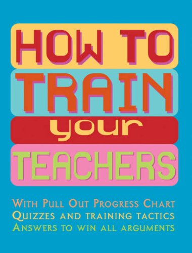 How to Train Your Teachers (9781844584307) by Anne Rooney