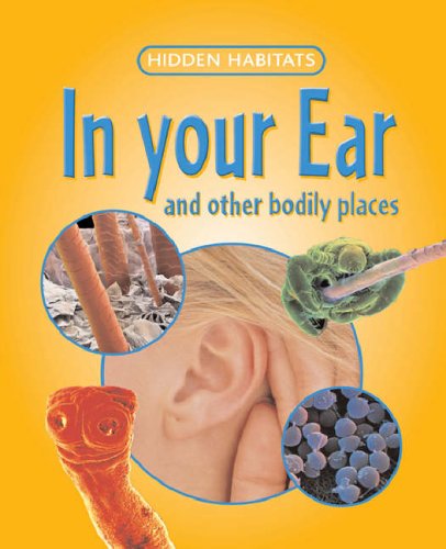 In Your Ear and Other Bodily Places (Hidden Habitats) (9781844585397) by Morgan, Sally