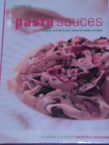 9781844614875: Pasta Sauces: Simple and Delicious Easy-to-Make Recipes (The Marks & Spencer essentials collection)