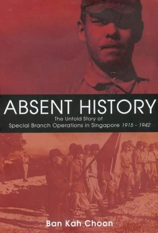 Beispielbild fr Absent History: The Untold History of Special Branch Operations in Singapore 1915 - 1942 zum Verkauf von WorldofBooks