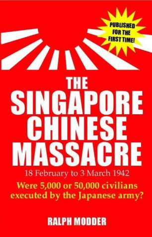 Stock image for The Singapore Chinese Masssacre: 18 February to 4 March 1942 for sale by WorldofBooks