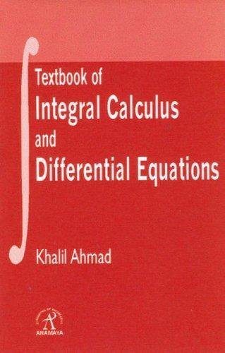 Stock image for Textbook of Integral Calculus and Differential Equations [Hardcover] Ahmad, Khalil for sale by Hay-on-Wye Booksellers