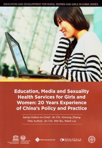 Beispielbild fr Education, Media and Sexuality Health Services for Girls and Women: 20 Years Experience of China's Policy and Practice (Education and Development for Rural Women and Girls in China Series) zum Verkauf von Monster Bookshop