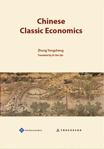 Imagen de archivo de Chinese Classic Economics: A Comprehensive and Holistic Summary for the Essences and Relationships of Nature, Life and Wealth in the Chinese Original Economics a la venta por Revaluation Books