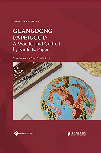 Imagen de archivo de Guangdong Paper-Cut: A Wonderland Crafted by Knife & Paper a la venta por Revaluation Books