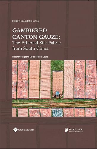 Beispielbild fr Gambiered Canton Gauze : Ethereal Silk Fabric from South China zum Verkauf von GreatBookPrices